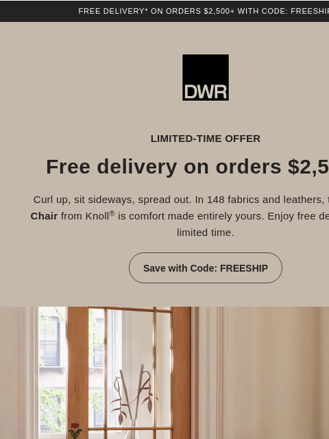 dwr newsletter: Free delivery on orders $2,500+ starts now