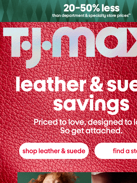 tjmaxx newsletter: These leather & suede deals (!!!)