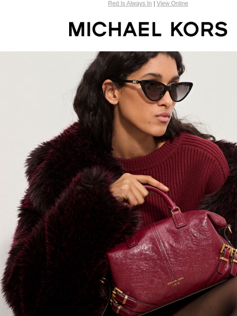 Red Is Always In | View Online MICHAEL KORS DEEP RED COMMANDS ATTENTION ANY WAY YOU WEAR IT. DEEP RED COMMANDS ATTENTION ANY WAY YOU WEAR IT. SHOP HANDBAGS IMAGE IMAGE IMAGE IMAGE IMAGE IMAGE SHOP