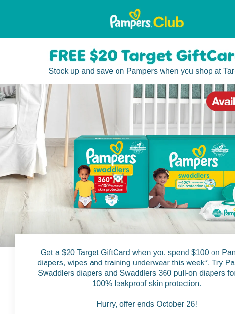 This week only! Pampers Pampers Stock up and save on Pampers when you shop at Target Get a $20 Target GiftCard when you spend $100 on Pampers diapers, wipes and training underwear this week*. Try