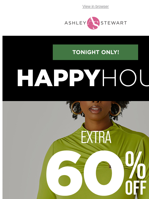 ashleystewart newsletter: π’HAPPY HOUR! EXTRA 60% off CLR tops & bottoms