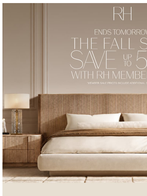rh newsletter: The Fall Sale Ends Tomorrow. Up to 50% Off Bedroom...