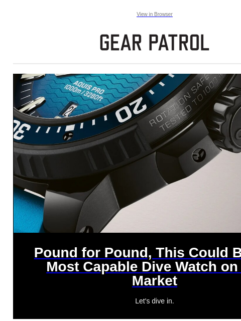 gearpatrol newsletter: This Ultra-Capable New Dive Watch Puts the Big Bra...