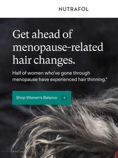 nutrafol newsletter: Let’s talk about hair thinning and menopause.