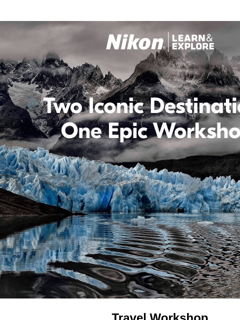 nikon newsletter: Two Iconic Destinations, One Epic Workshop