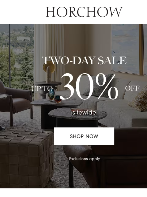 horchow newsletter: Two days only! Take 25-30% off sitewide
