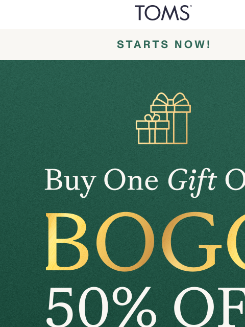 toms newsletter: Starts Now: Buy One, Gift One 50%