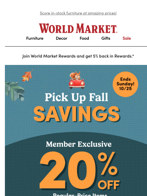 emailworldmarket newsletter: STARTS NOW: 20% off regular-price items with Store...