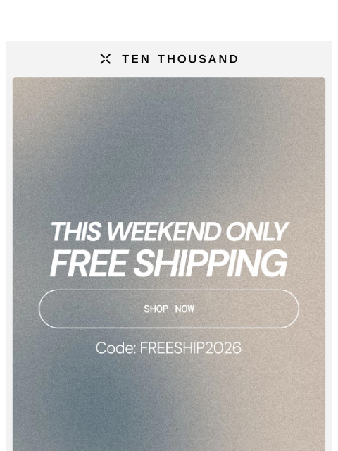 tenthousand newsletter: Free Shipping 📦 This Weekend Only