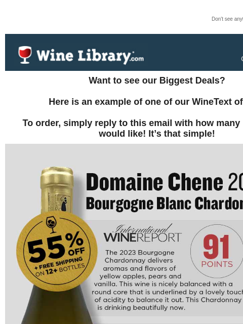 Don't see anything? Click here. Wednesday October 23, 2024 Want to see our Biggest Deals? Here is an example of one of our WineText offers! To order, simply reply to this email with how many