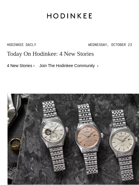 Today on Hodinkee... None: Seiko's Classic Series Is A Masterclass In Japanese Aesthetics | Hodinkee Daily – Wednesday, October 23 | Today On Hodinkee: 4 New Stories 4 New Stories › Join The