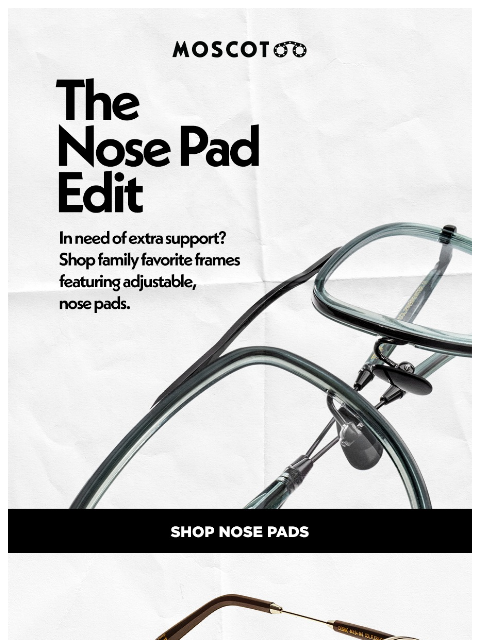 moscot newsletter: Glasses Slippin' Off Your Nose?