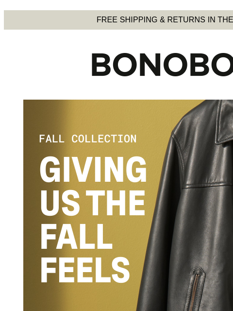 It's been a pretty awesome Autumn at Bonobos. Web Version FREE SHIPPING & RETURNS IN THE US Giving Us the Fall Feels We're taking a quick break from leaf peeping to admire the best of our