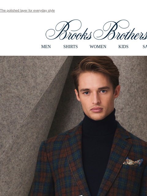 The polished layer for everyday style View in web browser Brooks Brothers MEN SHIRTS WOMEN KIDS SALE Kick It Up A Notch. Peak season calls for an extra layer that keeps you polished and comfortable.