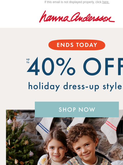 hannaandersson newsletter: Up To 40% Off Holiday Dress-Up ENDS TODAY