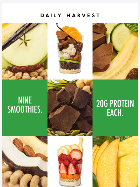 daily-harvest newsletter: 9 smoothies with 20g protein each, including 3 new...