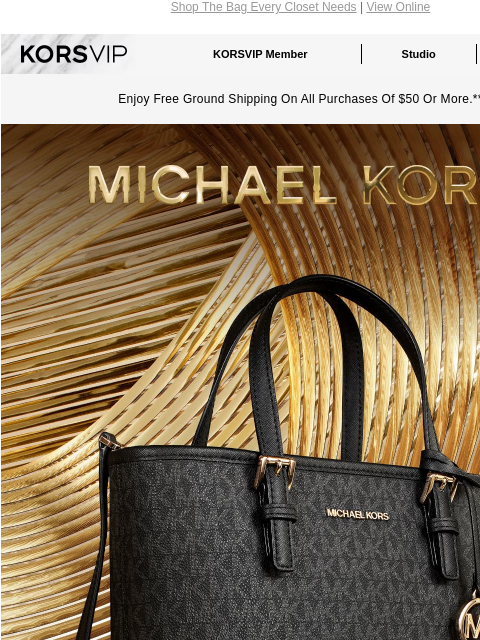 Shop The Bag Every Closet Needs | View Online KORSVIP KORSVIP Member Studio Points: 100 Enjoy Free Ground Shipping On All Purchases Of $50 Or More.** MICHAEL KORS BLACK FRIDAY PREVIEW THE JET SET TOTE