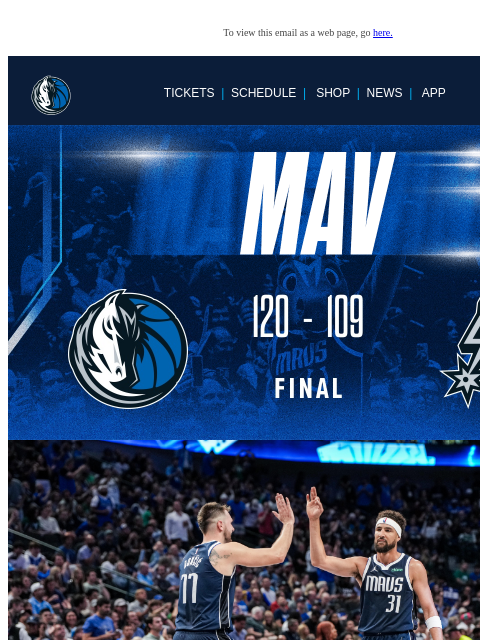 Next Game Saturday | 9 PM To view this email as a web page, go here. TICKETS | SCHEDULE | SHOP | NEWS | APP This email was sent to: brands.news.subscription@gmail.com This email was sent by: Mavs Media