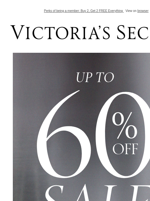 Perks of being a member: Buy 2, Get 2 FREE Everything View on browser Victoria's Secret VSCC Available Credit Display images to show real-time content Display images to show real-time content