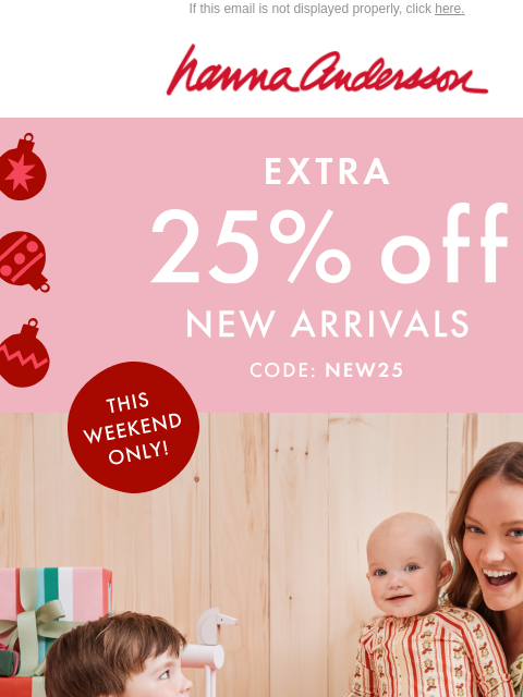 hannaandersson newsletter: This Weekend Only: Extra 25% Off NEW ARRIVALS