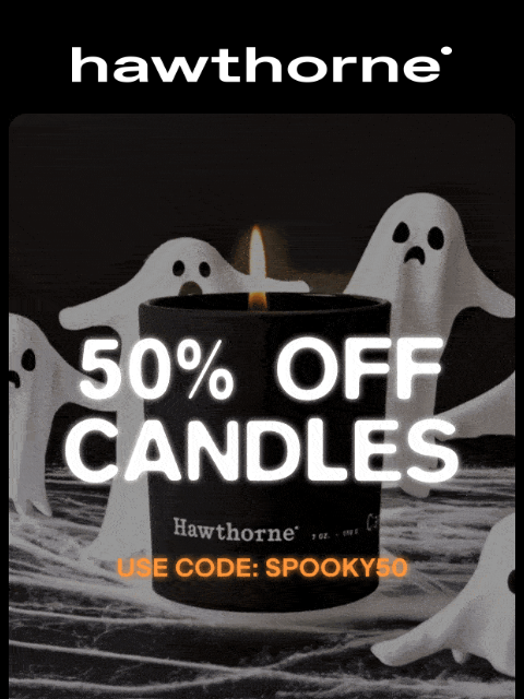 hawthorne newsletter: 50% off candles until... ๐ป