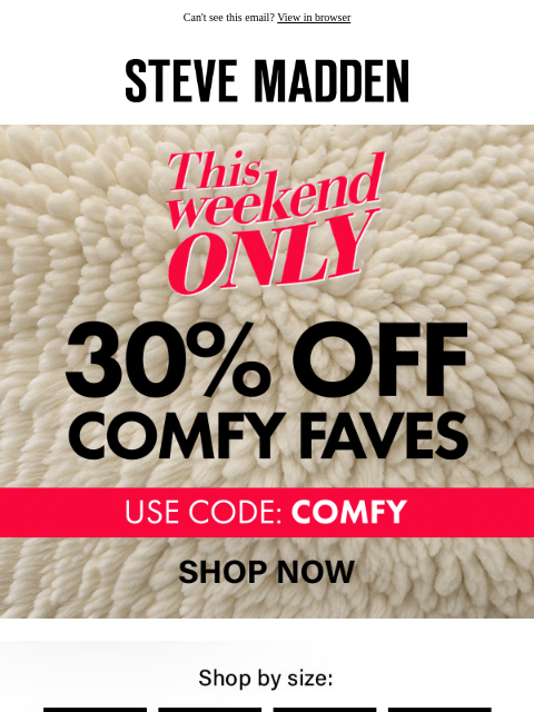 stevemadden newsletter: Ends Soon: 30% Off Everything Comfy