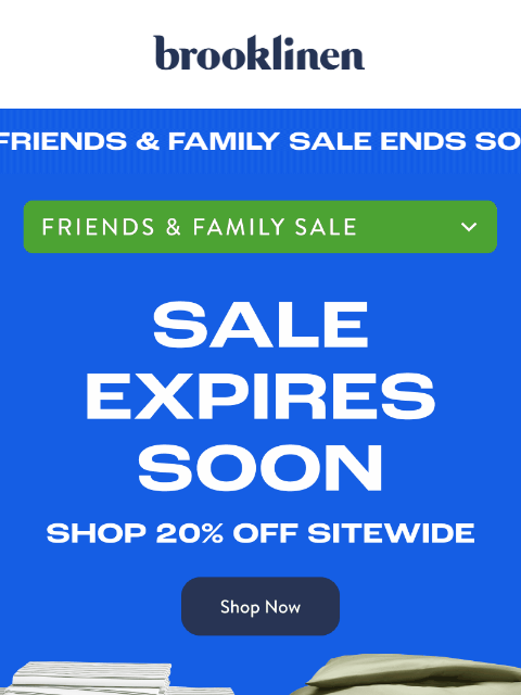 brooklinen newsletter: Friends & Family Sale ENDS SOON