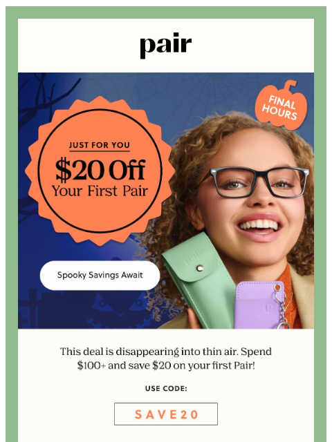 paireyewear newsletter: $20 Off Is About to Vanish👻