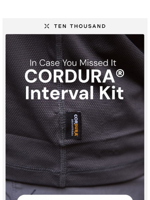 tenthousand newsletter: ICYMI: The CORDURA® Interval Kit