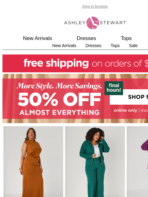ashleystewart newsletter: ⏳Final hours for 50% off almost everything🚨