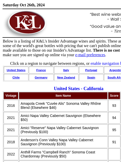 Now available from K&L... Saturday Oct 26th, 2024 View in Browser KL-emailheader.gif Below is a listing of K&L's Insider Advantage wines and spirits. These are opportunities on some of the