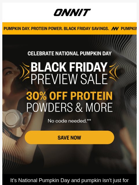 onnit newsletter: Pumpkin day = protein day 🎃 Save 30% now