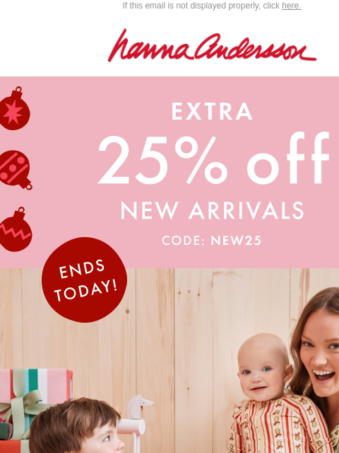 hannaandersson newsletter: Extra 25% Off New Arrivals ENDS TODAY 📣