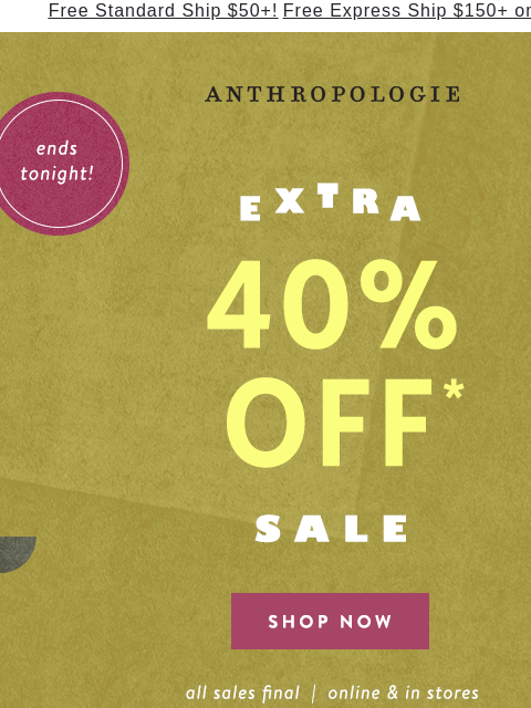 anthropologie newsletter: Extra 40% off sale ENDS TONIGHT!