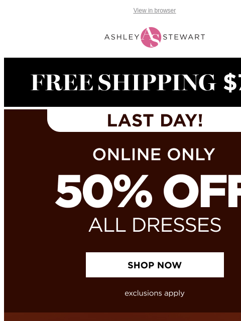 ashleystewart newsletter: π’LAST DAY! Grab a DRESS for 50% OFF!π