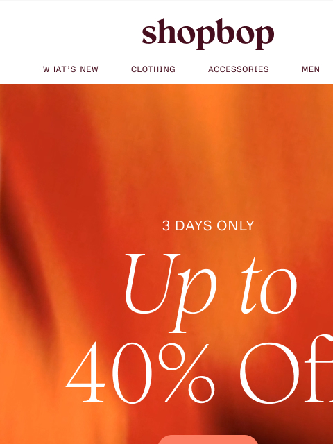 shopbop-mail newsletter: 3 DAYS ONLY: up to 40% off