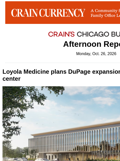 crainalerts newsletter: Loyola Medicine plans major expansion