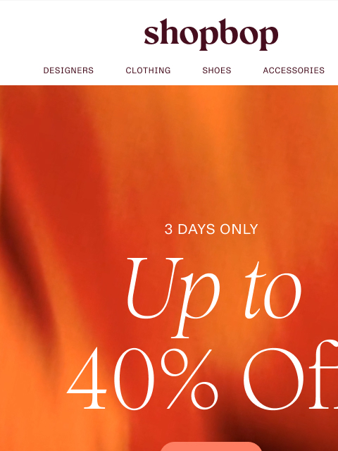 shopbop-mail newsletter: 3 DAYS ONLY: up to 40% off