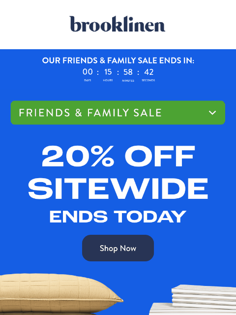 brooklinen newsletter: Friends, Family, THIS ENDS TODAY