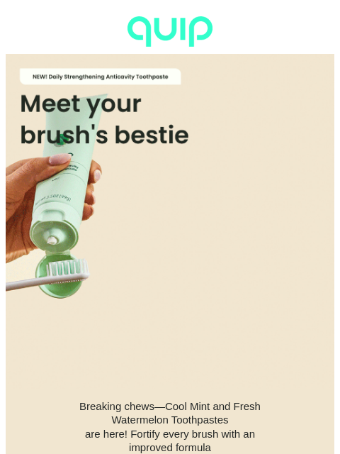 getquip newsletter: NEW! Daily Strengthening Anticavity Toothpaste πΏοΏ½...