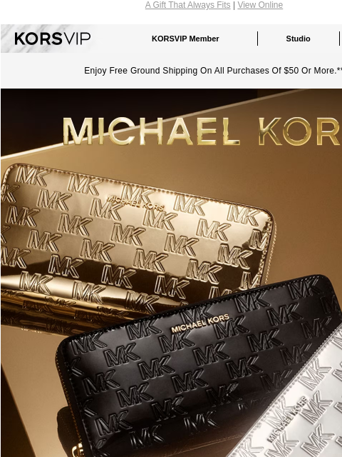 A Gift That Always Fits | View Online KORSVIP KORSVIP Member Studio Points: 100 Enjoy Free Ground Shipping On All Purchases Of $50 Or More.** MICHAEL KORS LITTLE LUXURY A sleek wallet is an easy and