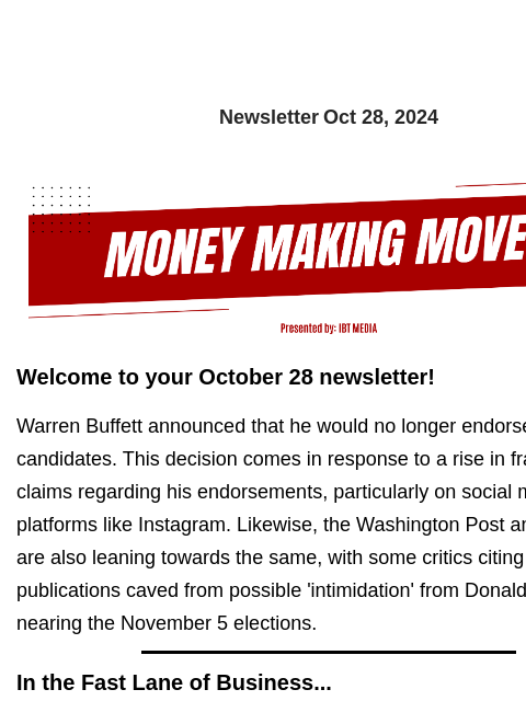 Newsletter Oct 28, 2024 Welcome to your October 28 newsletter! Warren Buffett announced that he would no longer endorse presidential candidates. This decision comes in response to a rise in fraudulent