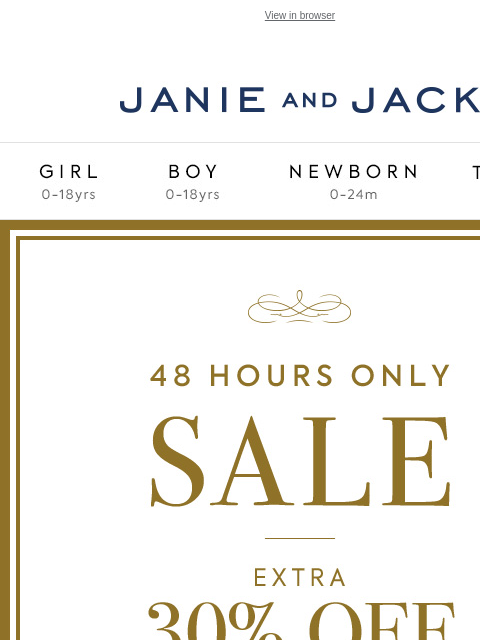 Time starts now. View in browser Stores Janie and Jack Girl Boy Newborn Tween Janie and Jack Girl Boy Newborn Tween Girl Boy Newborn Girl Newborn Boy Accessories Sale Gift Services Refer A Friend