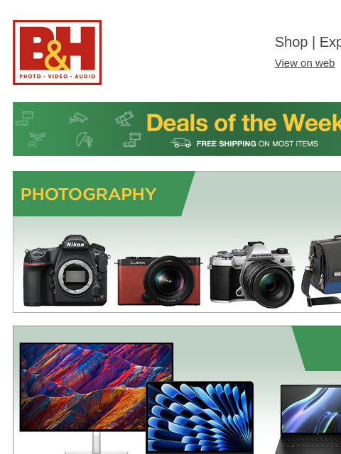 B&H Shop | Explora | Used Dept View on web | Contact Us: 877-865-9088 Fantastic Fall Deals Photography Computers Pro Video Lighting Pro Audio Drones & Camcorders TV & Entertainment Audio-