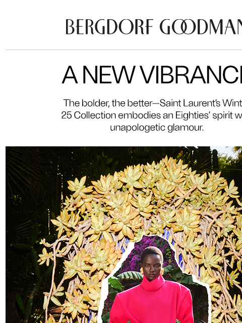 bergdorfgoodman newsletter: Just In: Saint Laurent’s Winter 25 Collection
