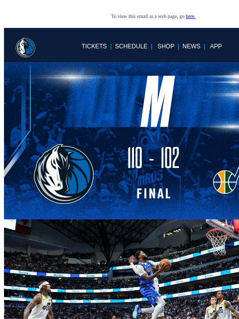 Next Game Tomorrow | 6:30 PM CT To view this email as a web page, go here. TICKETS | SCHEDULE | SHOP | NEWS | APP This email was sent to: brands.news.subscription@gmail.com This email was sent by: Mavs