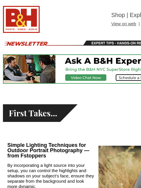 Free Shipping on most items B&H Shop | Explora | Used Dept View on web | Contact Us: 877-865-9088 Newsletter | Expert Tips | Hands-on Reviews | Buying Guides Newsletter | Expert Tips | Hands-on