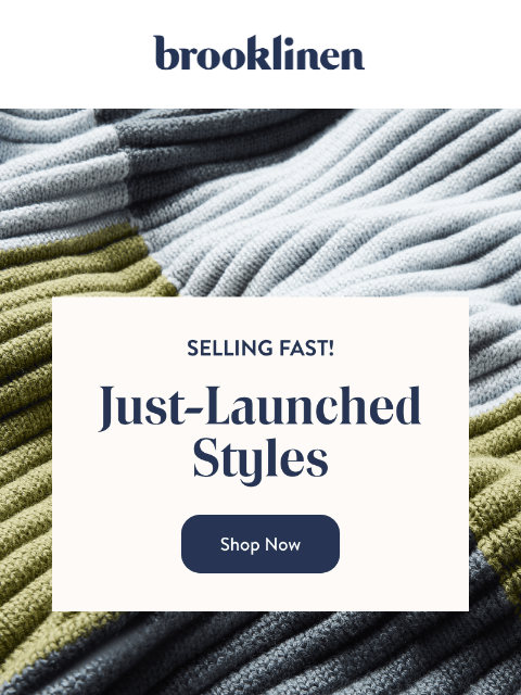 brooklinen newsletter: Our new arrivals are GOING FAST