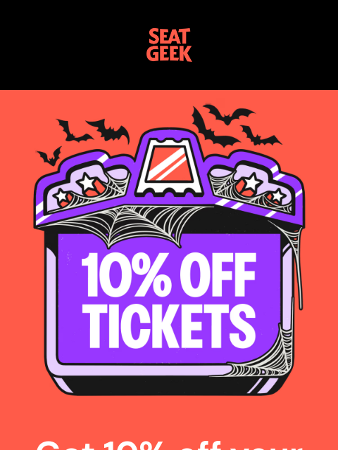 seatgeek newsletter: TRICK OR TREAT: 10% OFF TICKETS ON SEATGEEK 🎃🎃🎃