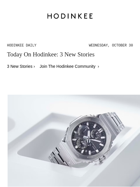 Today on Hodinkee... None: The G-SHOCK GMC-B2100: The Next Chapter In Enhanced Technology | Hodinkee Daily – Wednesday, October 30 | Today On Hodinkee: 3 New Stories 3 New Stories › Join The Hodinkee